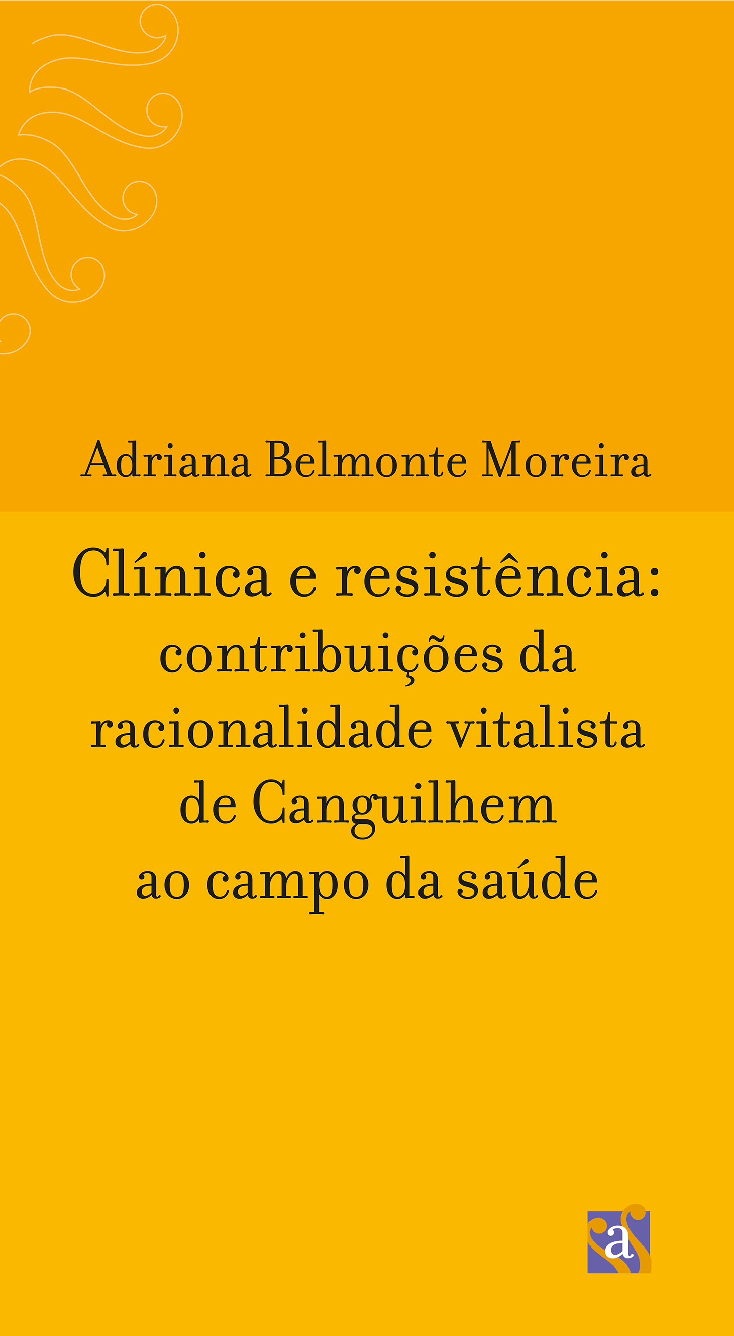 Capa do livro Clínica e Resistência: contribuições da racionalidade vitalista de Canguilhem ao campo da saúde